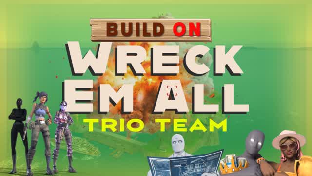 Wreck Em All -Trio Team - Build Mode