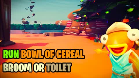 RUN BOWL OF CEREAL,BROOM OR TOILET