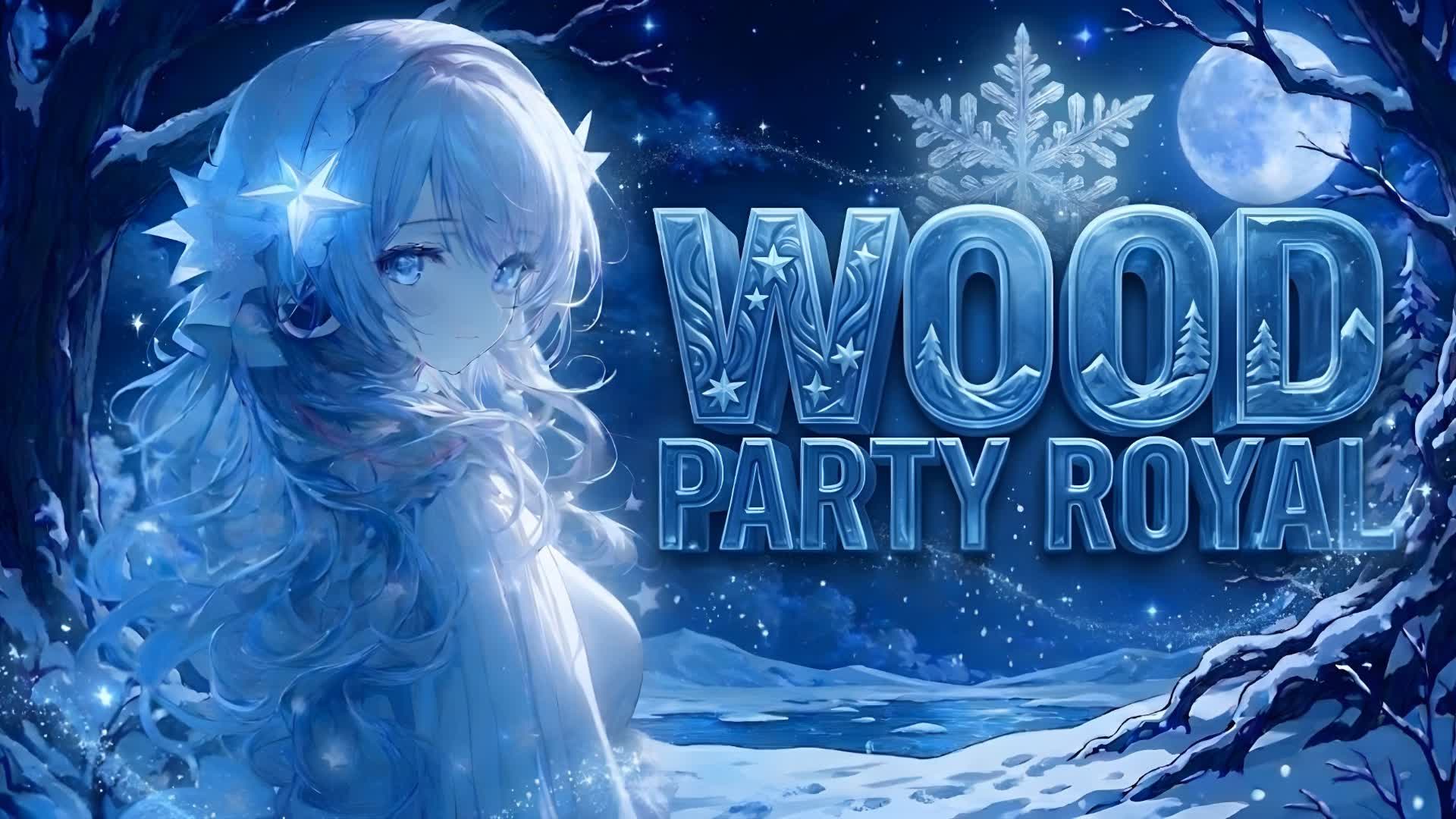 WOOD PARTY ROYALE ❄️