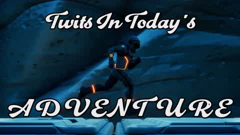 Twits In Today's Adventure