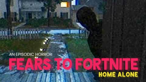Fears to Fortnite - Home Alone [HORROR]