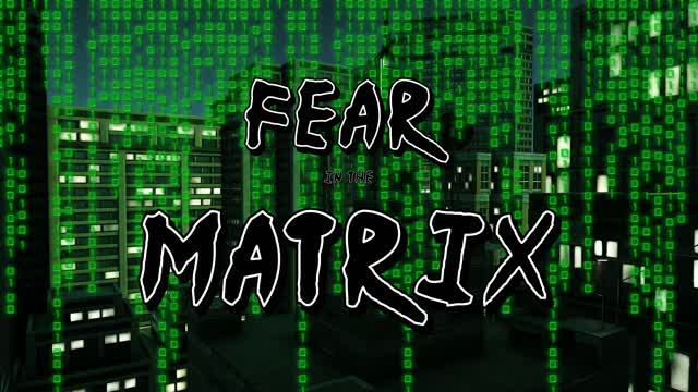 Fear in the Matrix