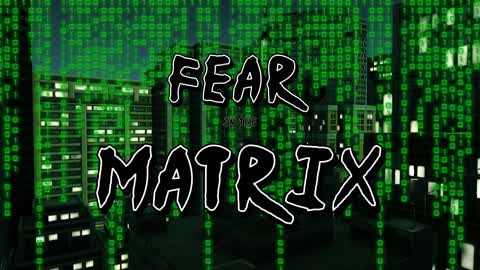 Fear in the Matrix