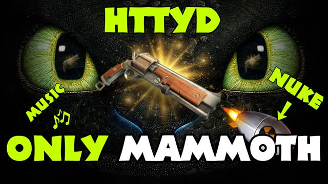 Mammoth only httyd, Music and NUKE! ☢️