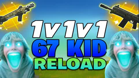 67 KID RELOAD 1V1V1