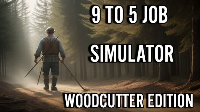 9 TO 5 JOB SIMULATOR WOODCUTTER EDITION