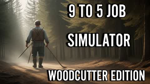 9 TO 5 JOB SIMULATOR WOODCUTTER EDITION